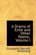 A Drama Of Exile And Other Poems, Volume I di Professor Elizabeth Barrett Browning edito da Bibliolife