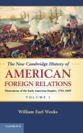 The New Cambridge History of American Foreign Relations, Volume 1 di William Earl Weeks edito da Cambridge University Press