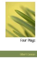 Four Plays di Gilbert Cannan edito da Bibliolife
