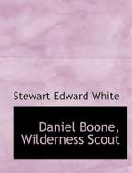 Daniel Boone di Stewart Edward White edito da Bibliolife