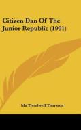 Citizen Dan of the Junior Republic (1901) di Ida Treadwell Thurston edito da Kessinger Publishing