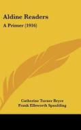 Aldine Readers: A Primer (1916) di Catherine Turner Bryce, Frank Ellsworth Spaulding edito da Kessinger Publishing