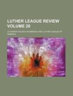Luther League Review Volume 20 di Lutheran Church in America edito da Rarebooksclub.com