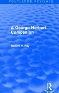 A George Herbert Companion di Robert H. (Baylor University Ray edito da Taylor & Francis Ltd