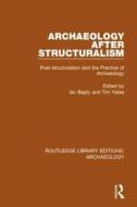 Archaeology After Structuralism edito da Taylor & Francis Ltd