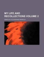 My Life and Recollections Volume 2 di Grantley Fitzhardinge Berkeley edito da Rarebooksclub.com