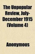 The Unpopular Review, July-december 1915 di Anonymous edito da General Books