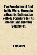 The Revelation Of God In His Word, Shown di T. W. Gess edito da General Books