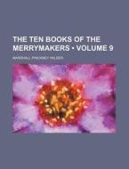 The Ten Books Of The Merrymakers (volume 9) di Marshall Pinckney Wilder edito da General Books Llc