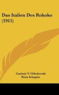 Das Italien Des Rokoko (1915) di Casimir V. Chledowski edito da Kessinger Publishing