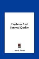 Psychism and Spurred Quality di Annie Wood Besant edito da Kessinger Publishing