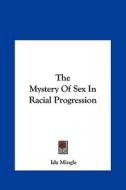 The Mystery of Sex in Racial Progression di Ida Mingle edito da Kessinger Publishing