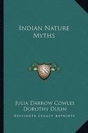 Indian Nature Myths di Julia Darrow Cowles edito da Kessinger Publishing