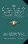 The Correspondence of M. Tullius Cicero V1: Arranged According to Its Chronological Order, with a Revision of the Text, a Commentary and Introductory di Marcus Tullius Cicero edito da Kessinger Publishing