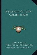 A Memoir of John Carter (1850) di John Carter, William James Dampier edito da Kessinger Publishing