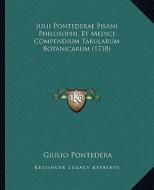 Julii Pontederae Pisani Philosophi, Et Medici Compendium Tabularum Botanicarum (1718) di Giulio Pontedera edito da Kessinger Publishing