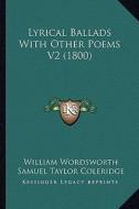 Lyrical Ballads with Other Poems V2 (1800) di William Wordsworth, Samuel Taylor Coleridge edito da Kessinger Publishing