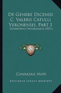 de Genere Dicendi C. Valerii Catulli Veronensis, Part 1: Dissertatio Philologica (1871) di Conradus Hupe edito da Kessinger Publishing