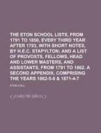 The Eton School Lists, from 1791 to 1850, Every Third Year After 1793, with Short Notes, by H.E.C. Stapylton di Eton Coll edito da Rarebooksclub.com