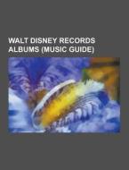 Walt Disney Records Albums (music Guide) di Source Wikipedia edito da University-press.org