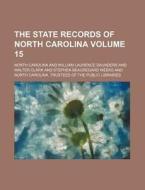 The State Records of North Carolina Volume 15 di North Carolina edito da Rarebooksclub.com