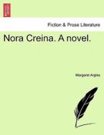 Nora Creina. A novel. A NEW EDITION di Margaret Argles edito da British Library, Historical Print Editions