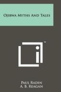 Ojibwa Myths and Tales di Paul Radin, A. B. Reagan edito da Literary Licensing, LLC