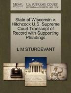 State Of Wisconsin V. Hitchcock U.s. Supreme Court Transcript Of Record With Supporting Pleadings di L M Sturdevant edito da Gale Ecco, U.s. Supreme Court Records