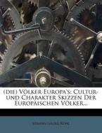 Die Volker Europa's. Cultur- Und Charakterskizzen Der Europaischen Volker di Johann Georg Kohl edito da Nabu Press