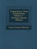 Preparatory Latin Composition, Volume 2 di Frank Prescott Moulton edito da Nabu Press