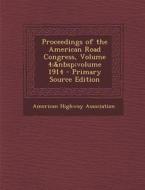 Proceedings of the American Road Congress, Volume 4; Volume 1914 edito da Nabu Press