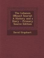 The Lebanon (Mount Souria): A History and a Diary di David Urquhart edito da Nabu Press