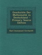 Geschichte Der Mathematik in Deutschland di Karl Immanuel Gerhardt edito da Nabu Press
