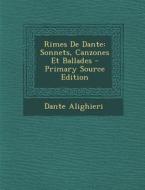 Rimes de Dante: Sonnets, Canzones Et Ballades di Dante Alighieri edito da Nabu Press