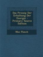 Das Prinzip Der Erhaltung Der Energie - Primary Source Edition di Max Planck edito da Nabu Press