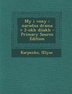 My I Vony: Narodna Drama V 2-Okh Diiakh - Primary Source Edition di Ielyse Karpenko edito da Nabu Press
