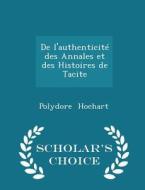 De L'authenticite Des Annales Et Des Histoires De Tacite - Scholar's Choice Edition di Polydore Hochart edito da Scholar's Choice