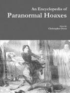 An Encyclopedia of Paranormal Hoaxes di Christopher Owen edito da Lulu.com