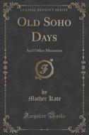 Old Soho Days di Mother Kate edito da Forgotten Books