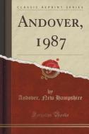 Andover, 1987 (classic Reprint) di Andover New Hampshire edito da Forgotten Books