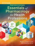 Study Guide for Colbert/Woodrow's Essentials of Pharmacology for Health Professions, 8th di Bruce Colbert, Ruth Woodrow edito da CENGAGE LEARNING