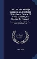 The Life And Strange Surprising Adventures Of Robinson Crusoe Of York, Mariner, As Related By Himself di Daniel Defoe edito da Sagwan Press