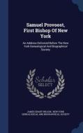 Samuel Provoost, First Bishop Of New York di James Grant Wilson edito da Sagwan Press