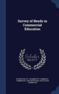 Survey Of Needs In Commercial Education edito da Sagwan Press