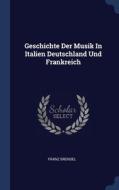 Geschichte Der Musik In Italien Deutschl di FRANZ BRENDEL edito da Lightning Source Uk Ltd