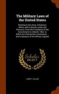 The Military Laws Of The United States di John F Callan edito da Arkose Press