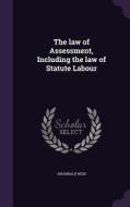 The Law Of Assessment, Including The Law Of Statute Labour di Archibald Weir edito da Palala Press
