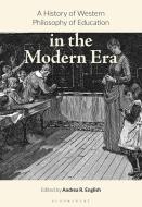 A History of Western Philosophy of Education in the Modern Era edito da BLOOMSBURY ACADEMIC