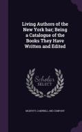 Living Authors Of The New York Bar; Being A Catalogue Of The Books They Have Written And Edited edito da Palala Press