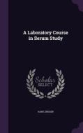 A Laboratory Course In Serum Study di Hans Zinsser edito da Palala Press